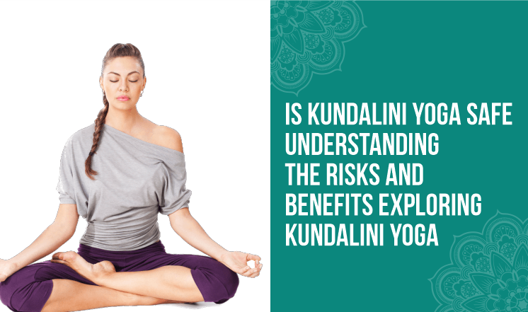 Is Kundalini Yoga Safe?